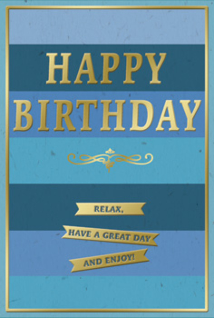 Captured as though propped up beside a vase of fresh blooms in a Cranham kitchen, this birthday card conveys understated elegance and easy joy. The design starts with a field of solid horizontal stripes, each band a distinct shade of blue. At the base, the blues are darkest and richest, almost navy black, then progress steadily upwards through cooler denim and teal until the topmost stripes are pale and airy, like early morning sky seen through a Cranham window. This gradient effect creates depth and calm, giving the card a soothing, almost musical rhythm. Across the middle, the greeting HAPPY BIRTHDAY is displayed in bold, embossed gold lettering. The capitals are evenly spaced and crisply defined, their metallic sheen catching the light with a soft, refined gleam rather than a sharp shine, suggesting quality and care in the printing. Just beneath the greeting, a graceful golden flourish stretches outwards, its scrolling lines balanced and symmetrical, adding a touch of classic charm that might remind you of vintage stationery or traditional card designs once found in small Cranham newsagents. Below this flourish sit three slim gold ribbons, perfectly parallel and gently reflective. Each one contains a friendly, straightforward wish: Relax, have a great day and enjoy! The phrases feel unpretentious and kind, like advice offered over a quiet cup of tea. A narrow gold border runs around the outer edge of the card, subtly framing the blues and providing a sense of completion. The card stock appears thick and smooth, with a velvety matte finish that contrasts beautifully with the shining embossed elements. You can imagine this card standing proudly among birthday gifts, perhaps next to flowers delivered by Flowers Cranham, contributing a calm yet heartfelt note to the celebration.